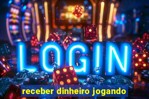 receber dinheiro jogando